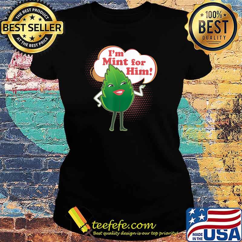 Im Mint For Him T-Shirt Ladies tee Im Mint For Him T-Shirt Ladies tee