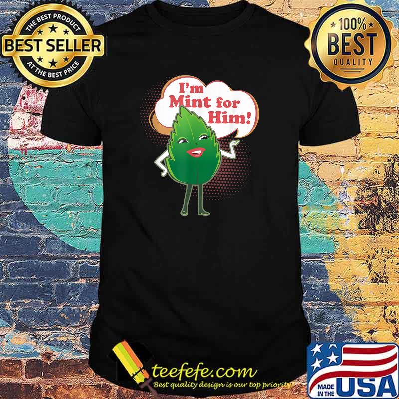 Im Mint For Him T-Shirt