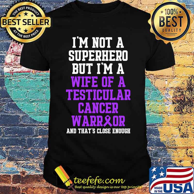 Im not a superhero but im a wife of Testicular Cancer Survivor Purple Ribbon Warrior T-Shirt Im not a superhero but im a wife of Testicular Cancer Survivor Purple Ribbon Warrior T-Shirt