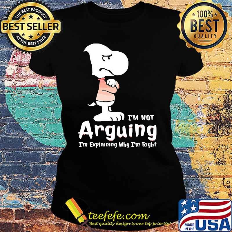 Im not arguing im explaining why im right snoopy Ladies tee Im not arguing im explaining why im right snoopy Ladies tee