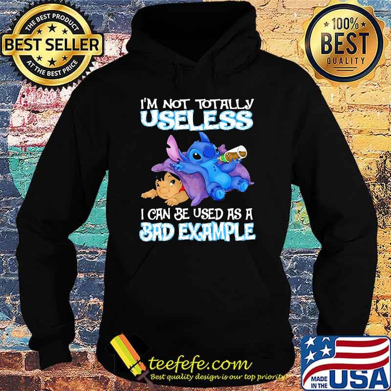 Im not totally useless i can be used as a bad example stitch and lilo s Hoodie Im not totally useless i can be used as a bad example stitch and lilo s Hoodie