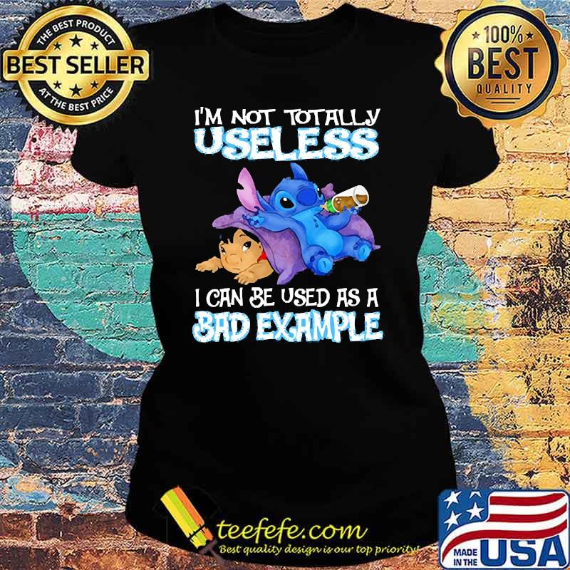 Im not totally useless i can be used as a bad example stitch and lilo s Ladies tee Im not totally useless i can be used as a bad example stitch and lilo s Ladies tee