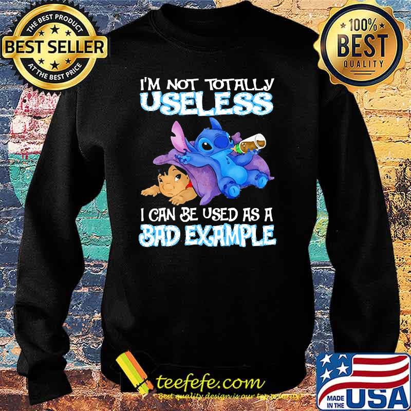 Im not totally useless i can be used as a bad example stitch and lilo s Sweater Im not totally useless i can be used as a bad example stitch and lilo s Sweater