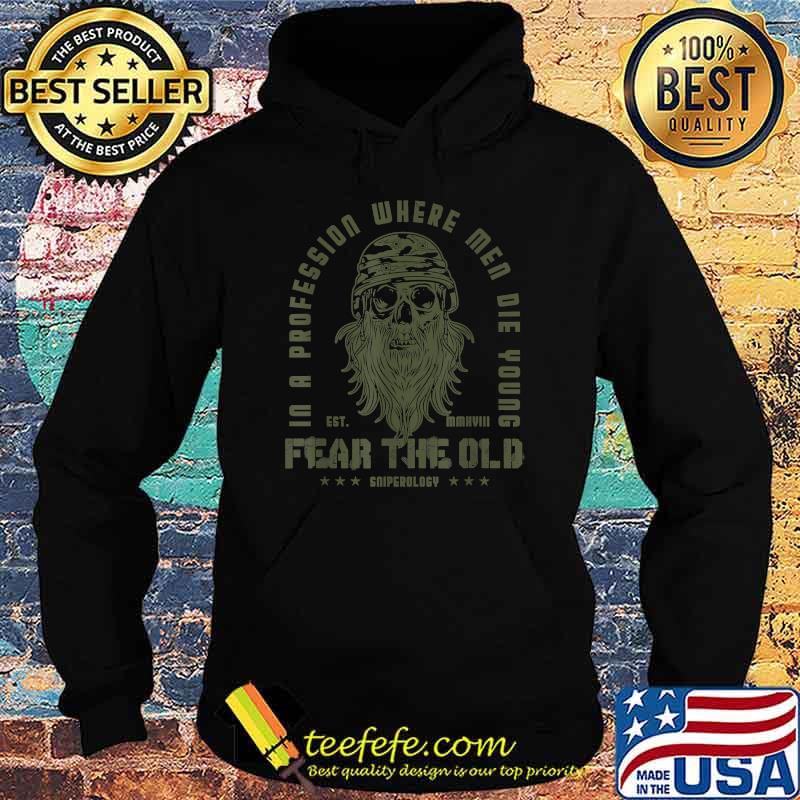 In a Profession Where Men Die Young Fear Den Old Man I Army I Skull I Soldier I Men T-Shirt Hoodie In a Profession Where Men Die Young Fear Den Old Man I Army I Skull I Soldier I Men T-Shirt Hoodie