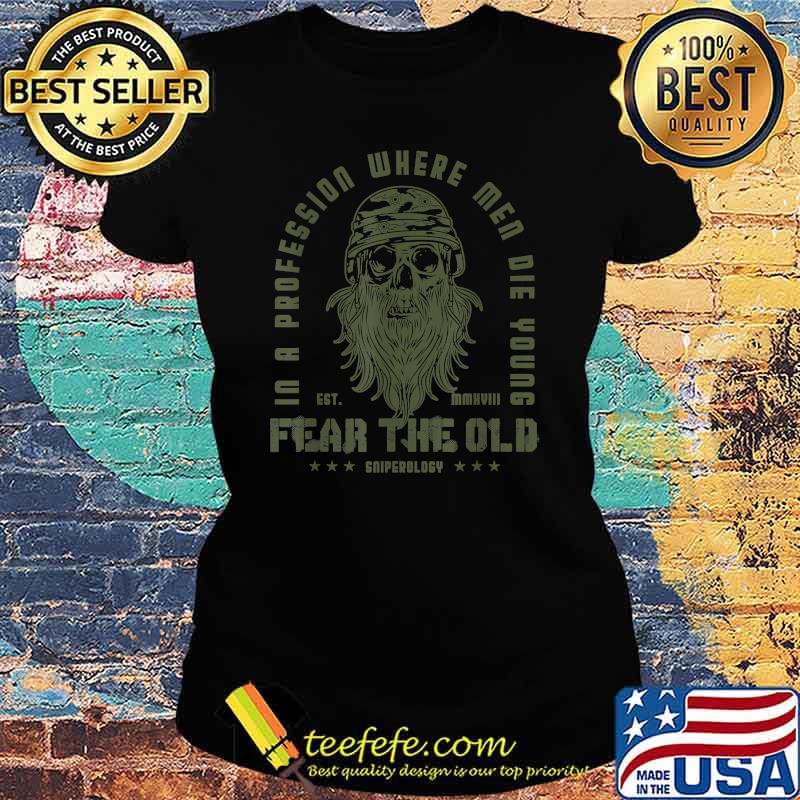 In a Profession Where Men Die Young Fear Den Old Man I Army I Skull I Soldier I Men T-Shirt Ladies tee In a Profession Where Men Die Young Fear Den Old Man I Army I Skull I Soldier I Men T-Shirt Ladies tee