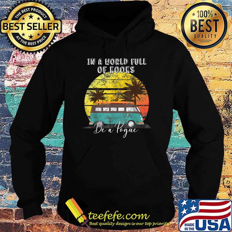 In a World Full of Kooks Be a Pogue Retro Vintage T-Shirt Hoodie In a World Full of Kooks Be a Pogue Retro Vintage T-Shirt Hoodie