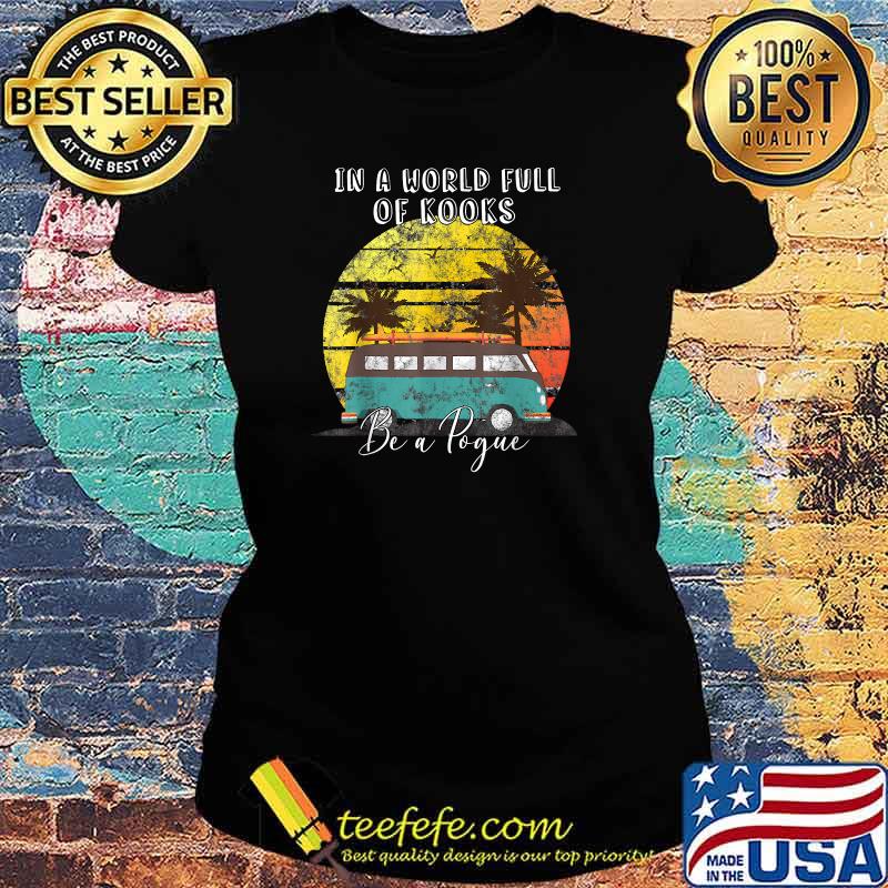 In a World Full of Kooks Be a Pogue Retro Vintage T-Shirt Ladies tee In a World Full of Kooks Be a Pogue Retro Vintage T-Shirt Ladies tee