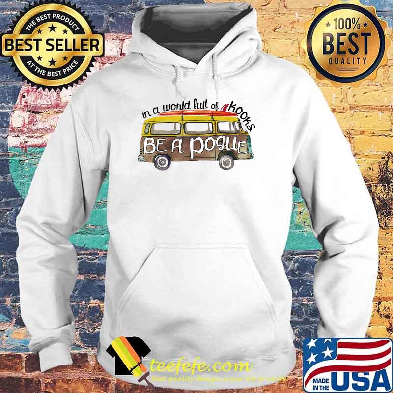 In A World Full Of Kooks Be A Pogue T-Shirt Hoodie In A World Full Of Kooks Be A Pogue T-Shirt Hoodie