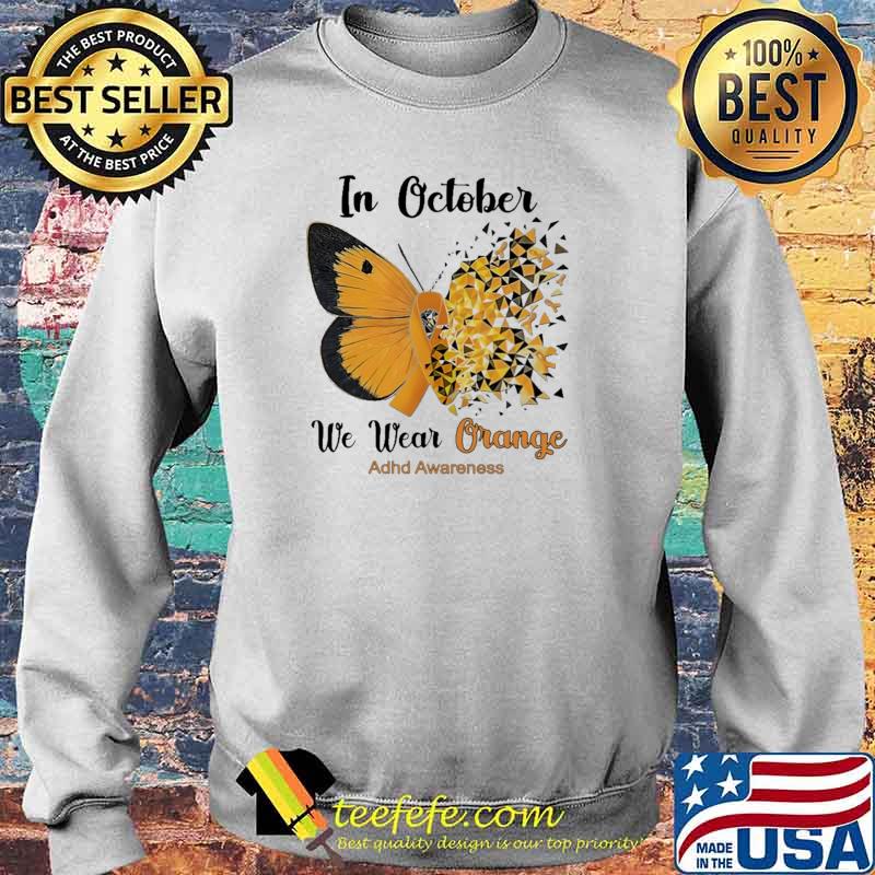 In October We Wear Orange For ADHD Awareness Butterfly Shirt Sweater In October We Wear Orange For ADHD Awareness Butterfly Shirt Sweater