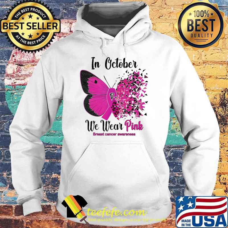 In October We Wear Pink Breast Cancer Awareness Butterfly Shirt Hoodie In October We Wear Pink Breast Cancer Awareness Butterfly Shirt Hoodie