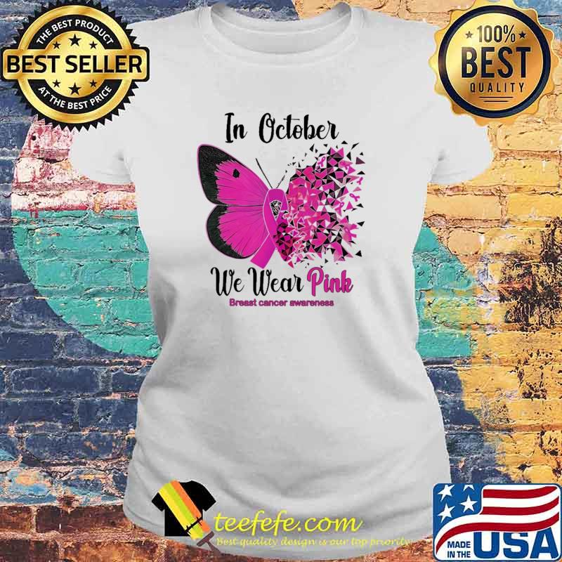 In October We Wear Pink Breast Cancer Awareness Butterfly Shirt Laides tee In October We Wear Pink Breast Cancer Awareness Butterfly Shirt Laides tee