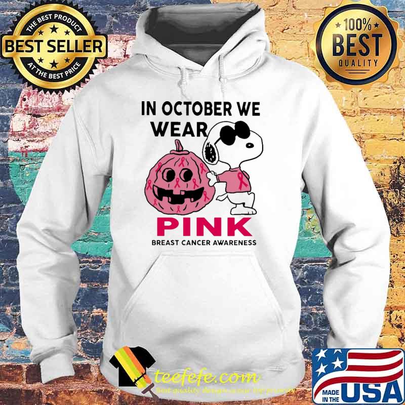 In October We Wear Pink Breast Cancer Awareness Snoopy Shirt Hoodie In October We Wear Pink Breast Cancer Awareness Snoopy Shirt Hoodie