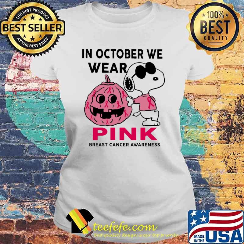 In October We Wear Pink Breast Cancer Awareness Snoopy Shirt Laides tee In October We Wear Pink Breast Cancer Awareness Snoopy Shirt Laides tee