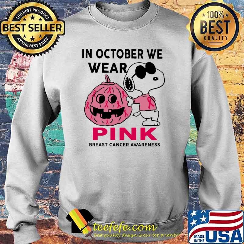 In October We Wear Pink Breast Cancer Awareness Snoopy Shirt Sweater In October We Wear Pink Breast Cancer Awareness Snoopy Shirt Sweater