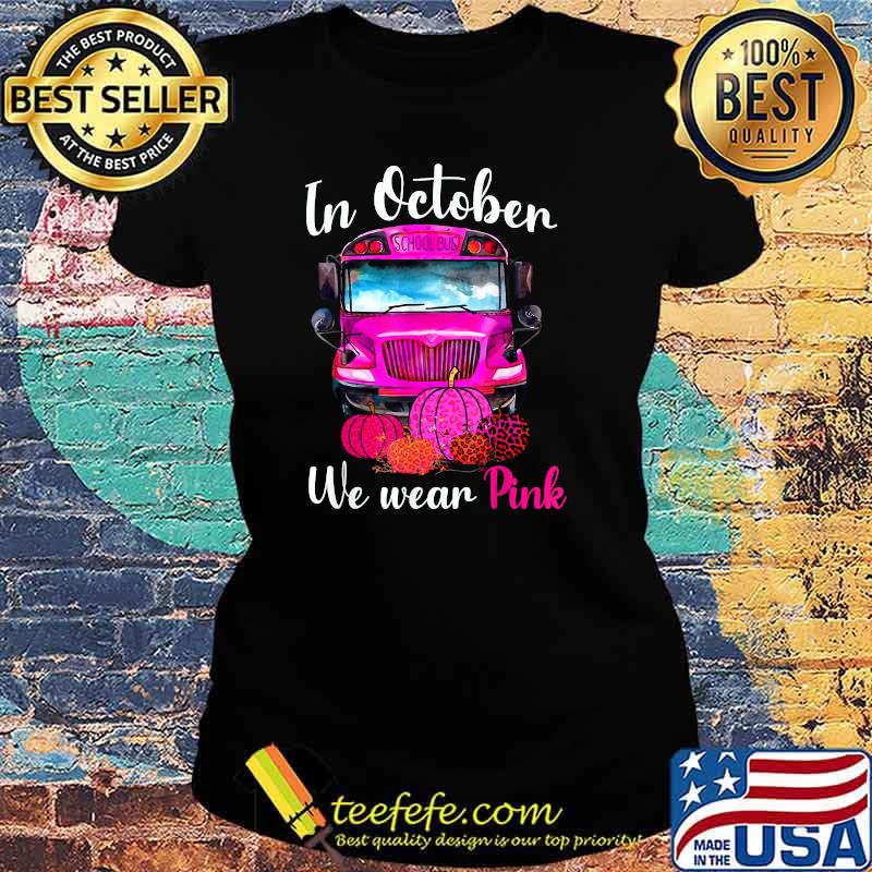 In October We Wear Pink School Bus Breast Cancer Awareness Pumpkin Leopard T-Shirt Ladies tee In October We Wear Pink School Bus Breast Cancer Awareness Pumpkin Leopard T-Shirt Ladies tee