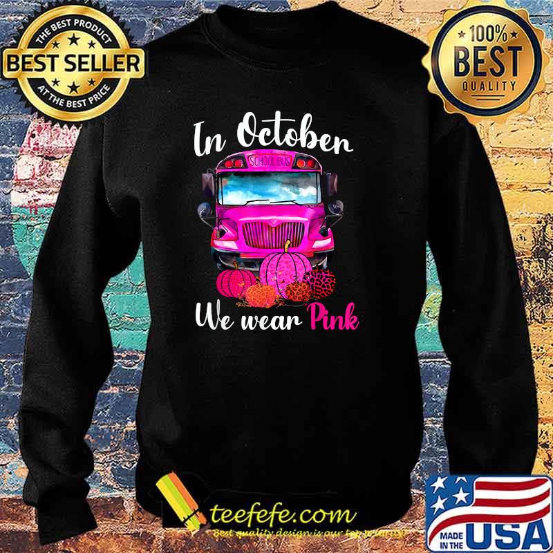 In October We Wear Pink School Bus Breast Cancer Awareness Pumpkin Leopard T-Shirt Sweater In October We Wear Pink School Bus Breast Cancer Awareness Pumpkin Leopard T-Shirt Sweater