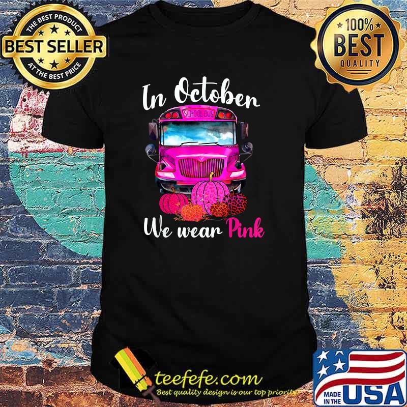 In October We Wear Pink School Bus Breast Cancer Awareness Pumpkin Leopard T-Shirt In October We Wear Pink School Bus Breast Cancer Awareness Pumpkin Leopard T-Shirt