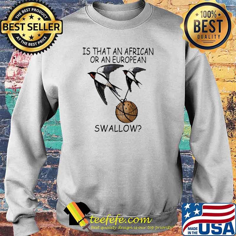 Is that An African Or An European Swallow Shirt Sweater Is that An African Or An European Swallow Shirt Sweater