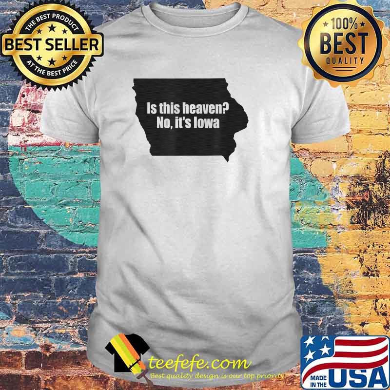 Is This Iowa No It's Heaven T-Shirt