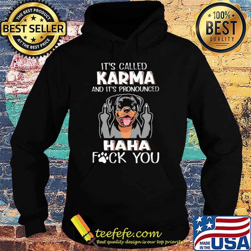 IT' Called Karma And It's Pronounced Haha Fuck You Shirt Hoodie IT' Called Karma And It's Pronounced Haha Fuck You Shirt Hoodie