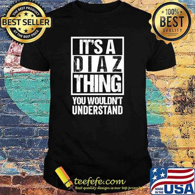 It's A Diaz Thing You Wouldn't Understand T-Shirt