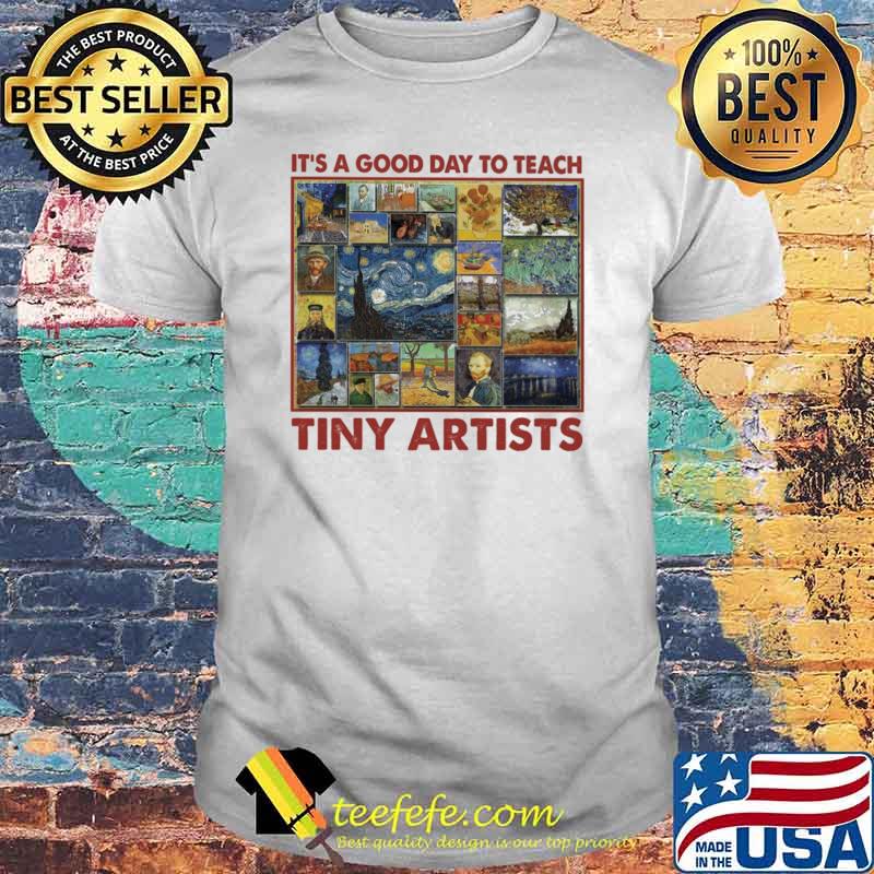 IT's A Good Day To Teach Tiny Artists Shirt