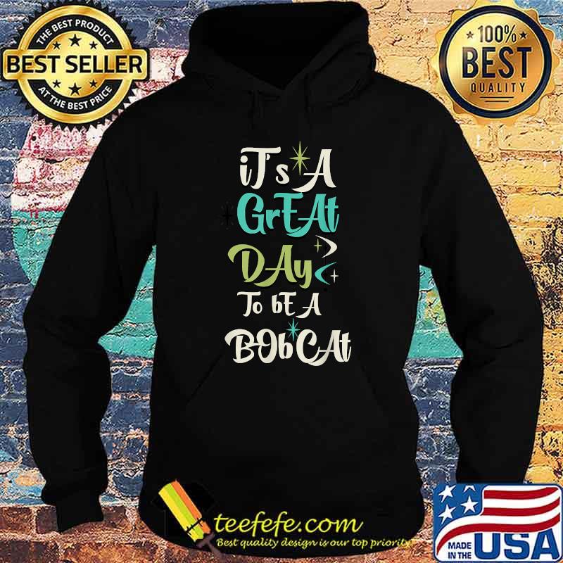 It's A Great Day To Be A Bobcats T-Shirt Hoodie It's A Great Day To Be A Bobcats T-Shirt Hoodie