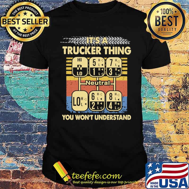 It's A Trucker Thing You Won't Underestand Vintage Shirt