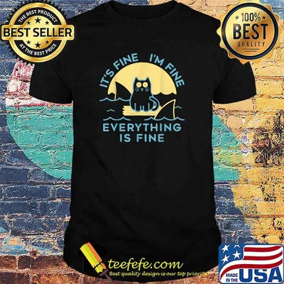 IT'S FINE I'M FINE EVERYTHING IS FINE CAT T-Shirt