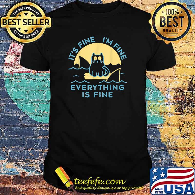 IT'S FINE I'M FINE EVERYTHING IS FINE CAT T-Shirt IT'S FINE I'M FINE EVERYTHING IS FINE CAT T-Shirt