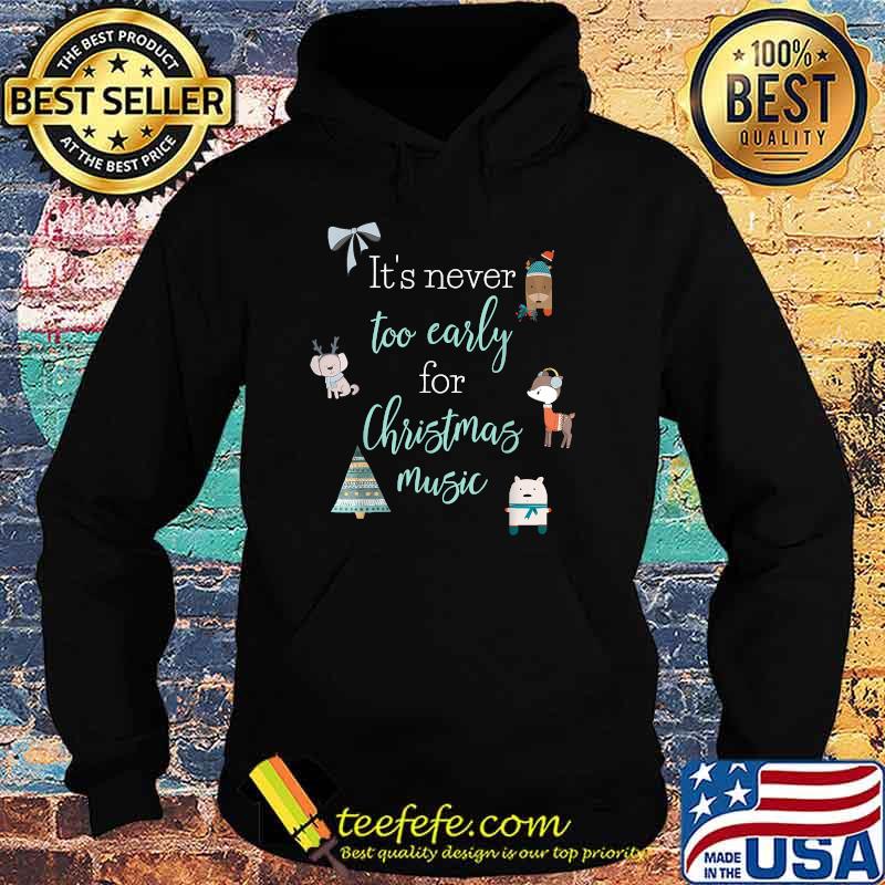It's Never Too Early For Christmas Music T-Shirt Hoodie It's Never Too Early For Christmas Music T-Shirt Hoodie