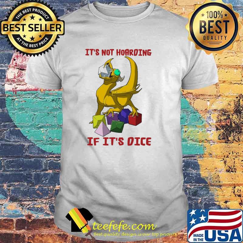 IT's Not Hoarding If It's Dice Dragon shirt