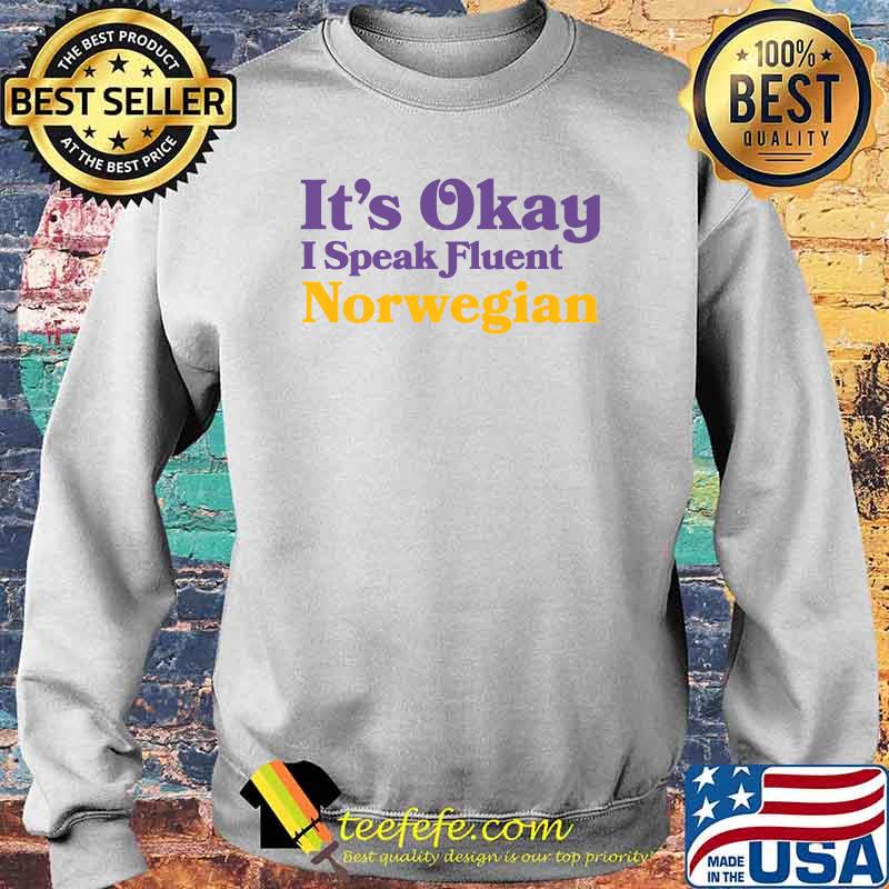 It's Okay I Speak Fluent Norwegian Norway Sarcastic T-Shirt Sweater It's Okay I Speak Fluent Norwegian Norway Sarcastic T-Shirt Sweater