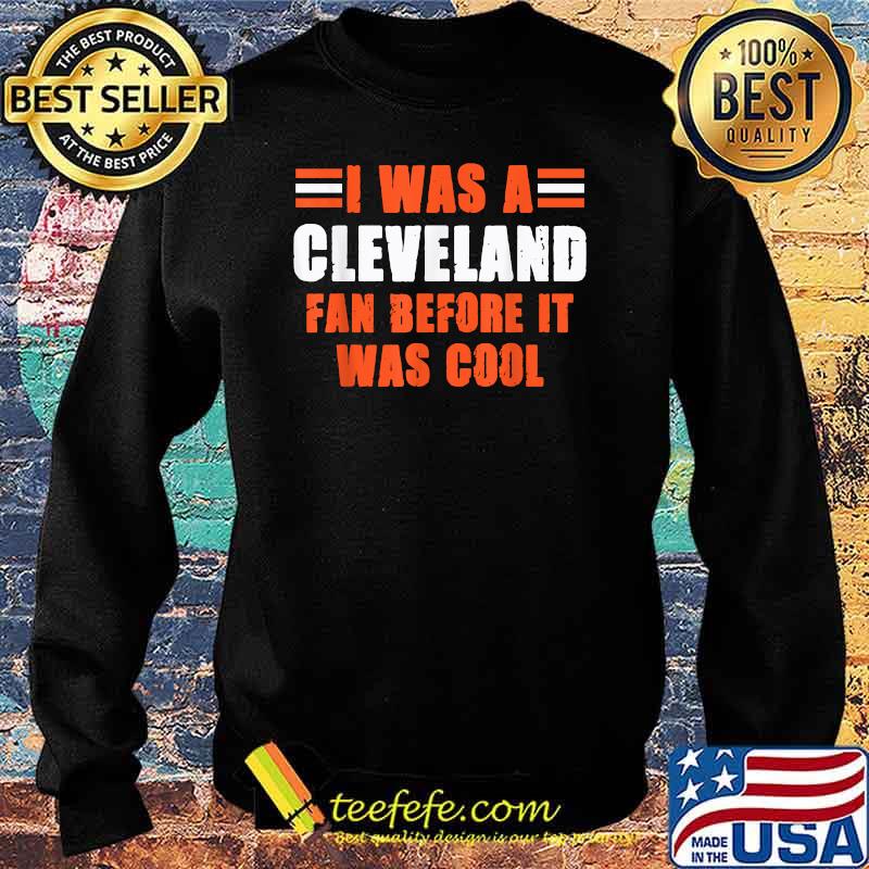 It Was A Cleveland Fan Before It Was Cool T-Shirt Sweater It Was A Cleveland Fan Before It Was Cool T-Shirt Sweater