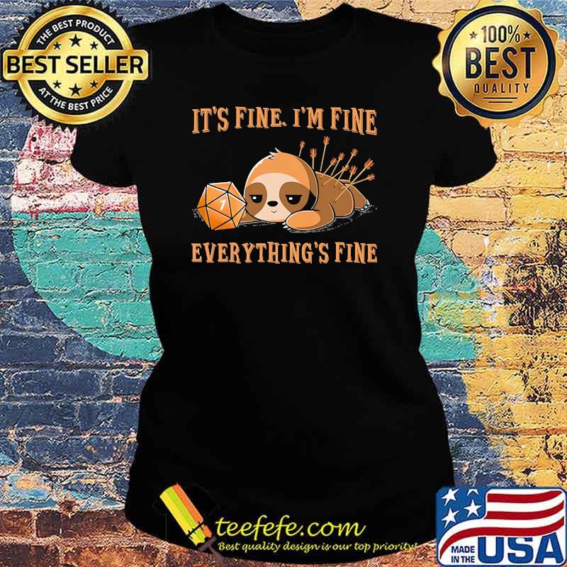 Its fine im fine everything fine dice sloth s Ladies tee Its fine im fine everything fine dice sloth s Ladies tee