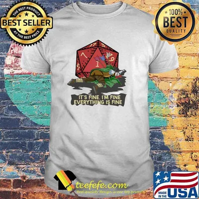 Its fine im fine everything is fine dice shirt