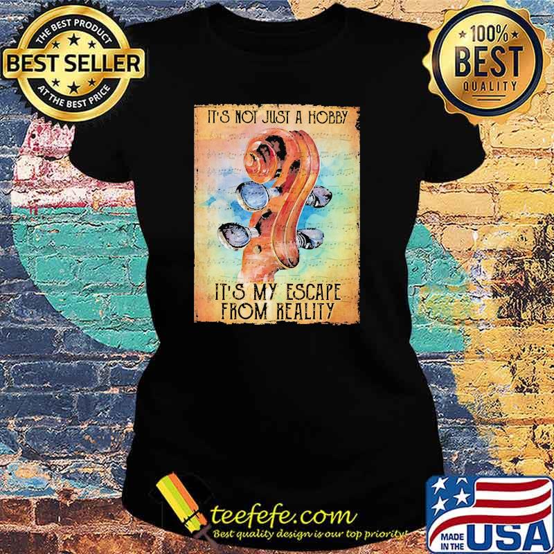 Its not just a hobby its my escape from reality guiatr s Ladies tee Its not just a hobby its my escape from reality guiatr s Ladies tee