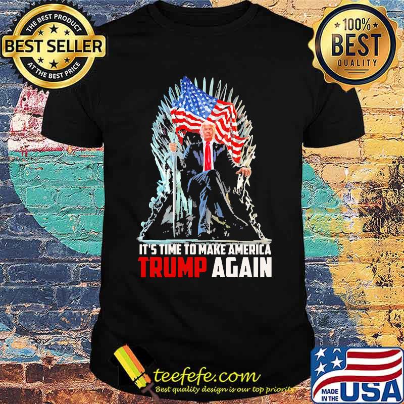 Its time to make america trump again american flag shirt Its time to make america trump again american flag shirt