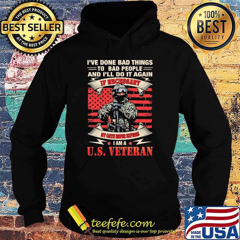 Ive done bad things to bad people and i'll do it again if necessary i am a us veteran flag s Hoodie Ive done bad things to bad people and i'll do it again if necessary i am a us veteran flag s Hoodie