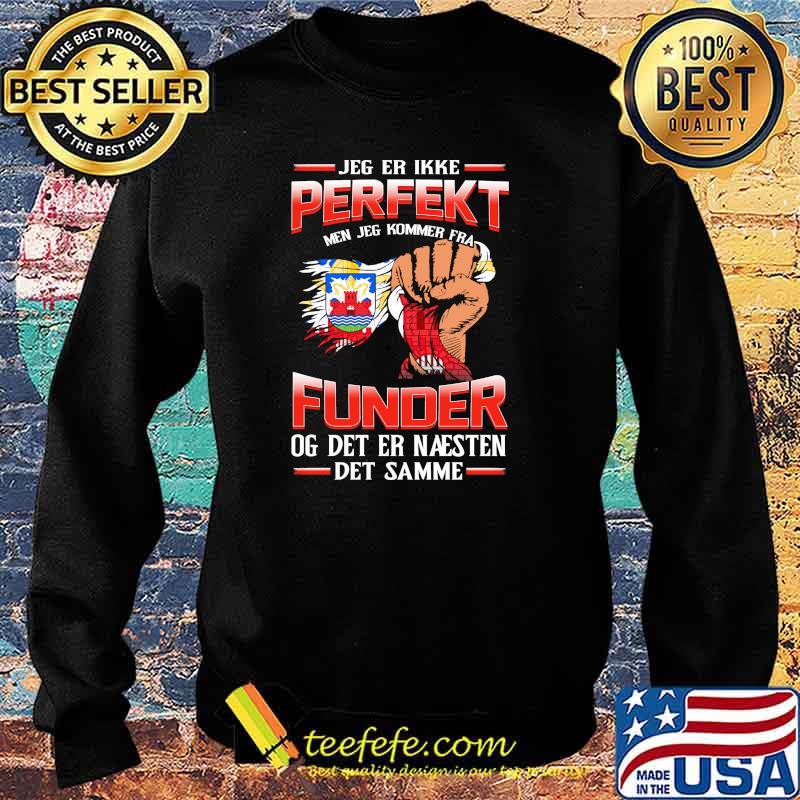 Jeg Er Ikke Perfekt Funder Og Det Er Naesten Det Samme Shirt Sweater Jeg Er Ikke Perfekt Funder Og Det Er Naesten Det Samme Shirt Sweater
