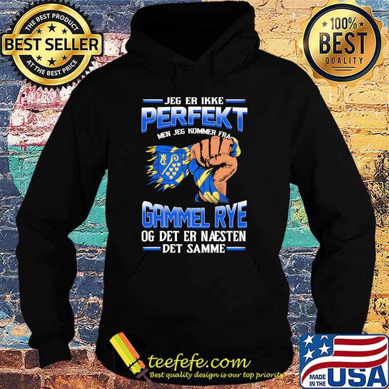 Jeg Er Ikke Perfekt Gammel Rye Og Det Er Naesten Det Samme Shirt Hoodie Jeg Er Ikke Perfekt Gammel Rye Og Det Er Naesten Det Samme Shirt Hoodie