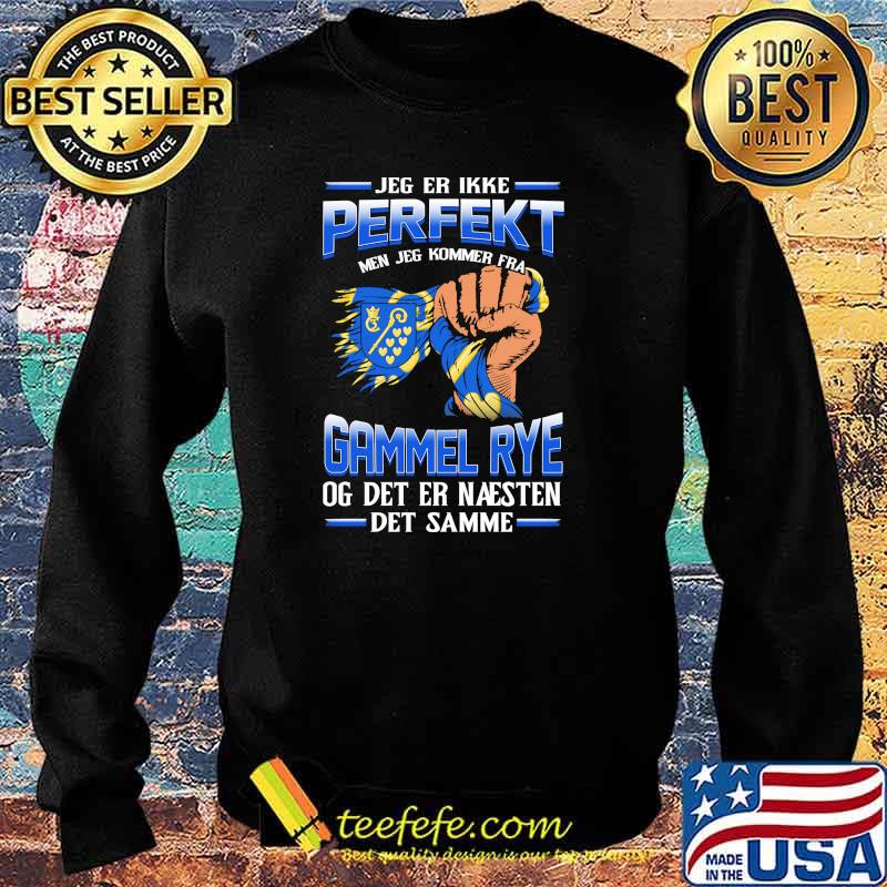 Jeg Er Ikke Perfekt Gammel Rye Og Det Er Naesten Det Samme Shirt Sweater Jeg Er Ikke Perfekt Gammel Rye Og Det Er Naesten Det Samme Shirt Sweater