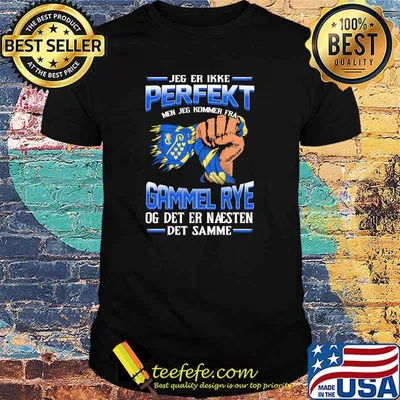 Jeg Er Ikke Perfekt Gammel Rye Og Det Er Naesten Det Samme Shirt