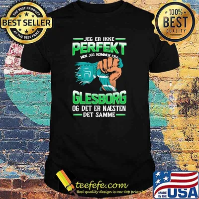 Jeg Er Ikke Perfekt Glesborg Og Det Er Naesten Det Samme Shirt