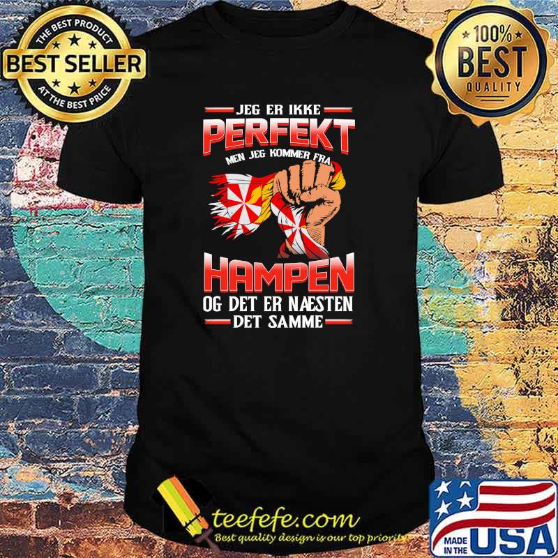 Jeg Er Ikke Perfekt Hampen Og Det Er Naesten Det Samme Shirt