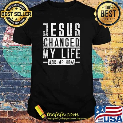 Jesus Changed My Life Ask Me How T-Shirt