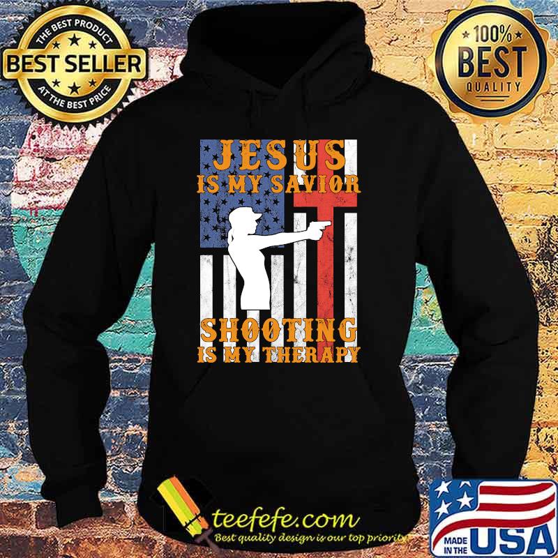 Jesus is my savior shooting is my therapy american flag T-Shirt Hoodie Jesus is my savior shooting is my therapy american flag T-Shirt Hoodie