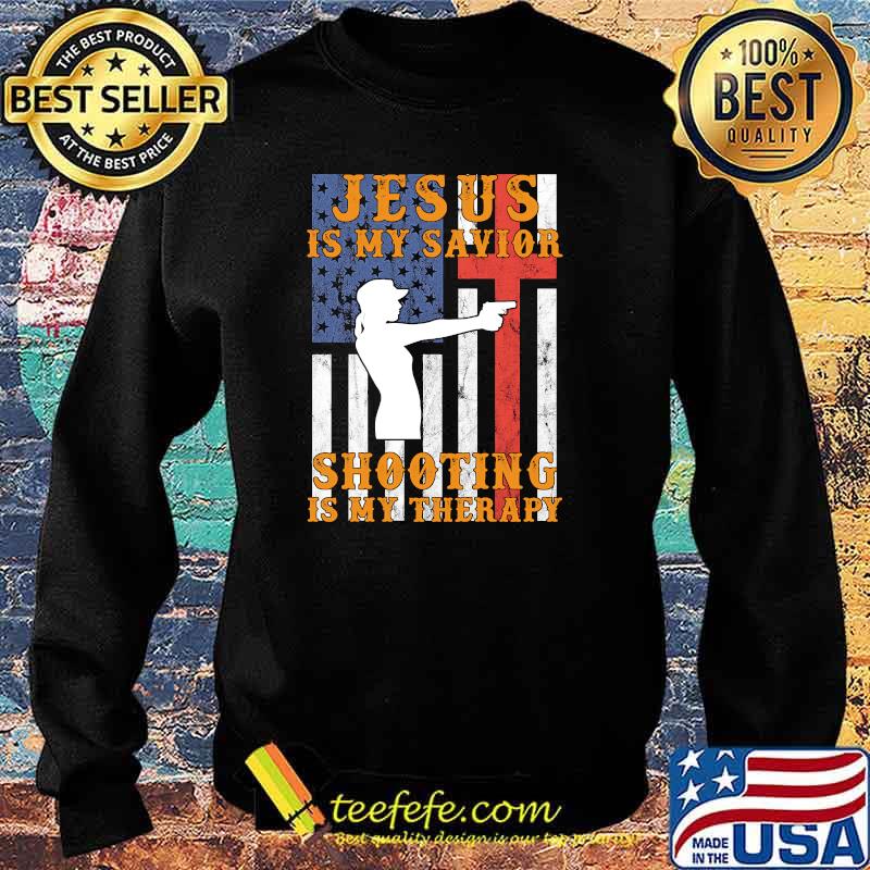 Jesus is my savior shooting is my therapy american flag T-Shirt Sweater Jesus is my savior shooting is my therapy american flag T-Shirt Sweater