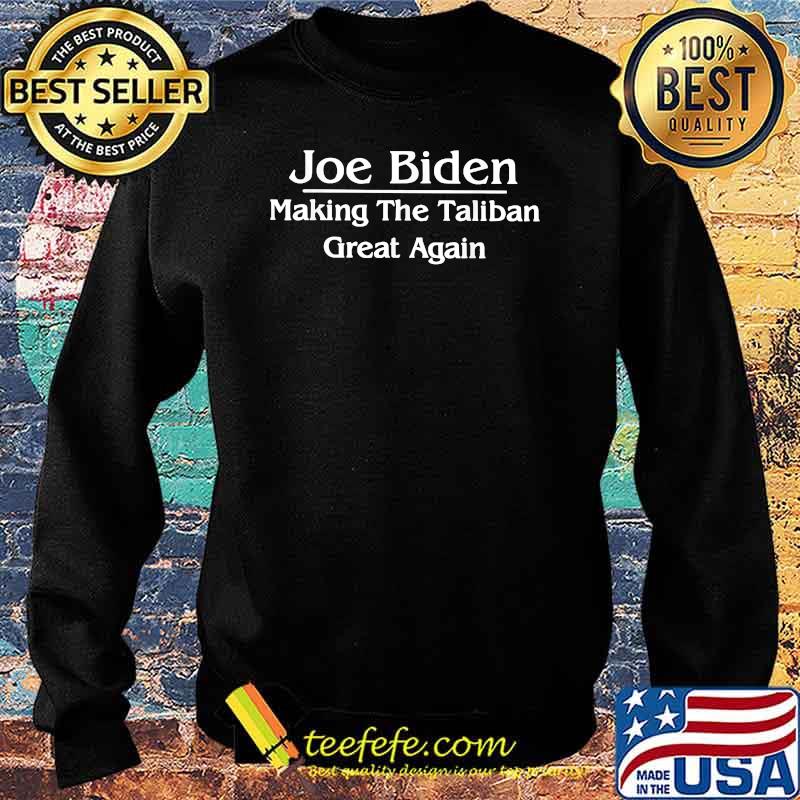 Joe Biden Making The Taliban Great Again T-Shirt Sweater Joe Biden Making The Taliban Great Again T-Shirt Sweater