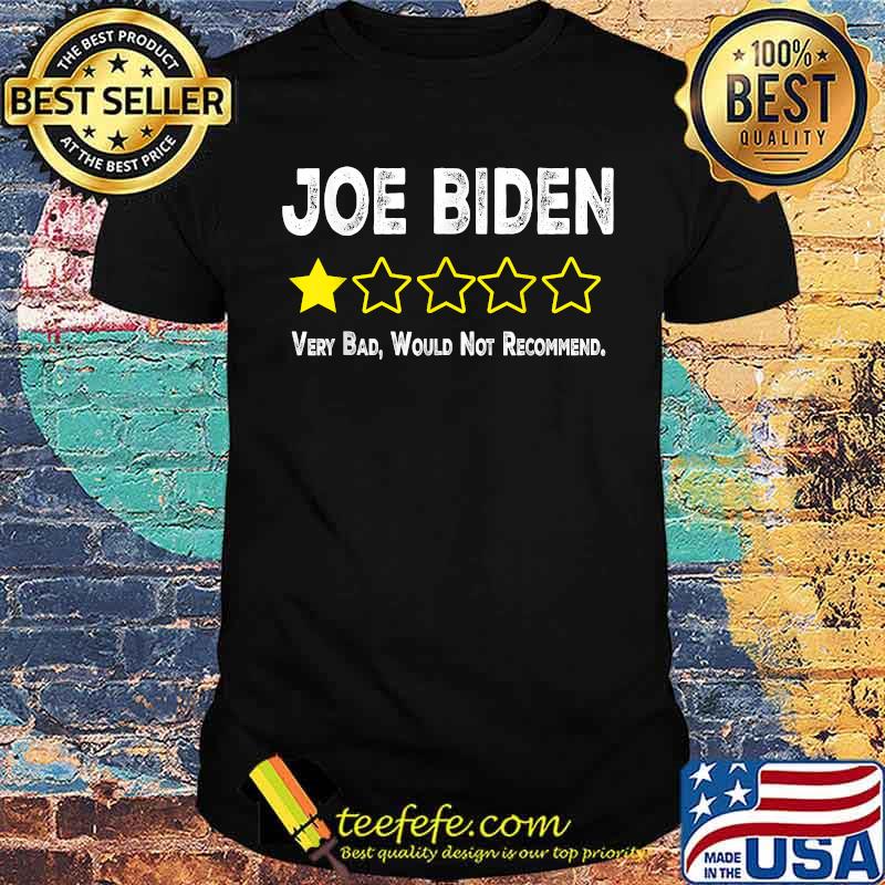 Joe Biden Very Bad Would Not Recommend Anti Biden T-Shirt